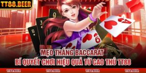 Mẹo Thắng Baccarat – Bí Quyết Chơi Hiệu Quả Từ Cao Thủ TT88